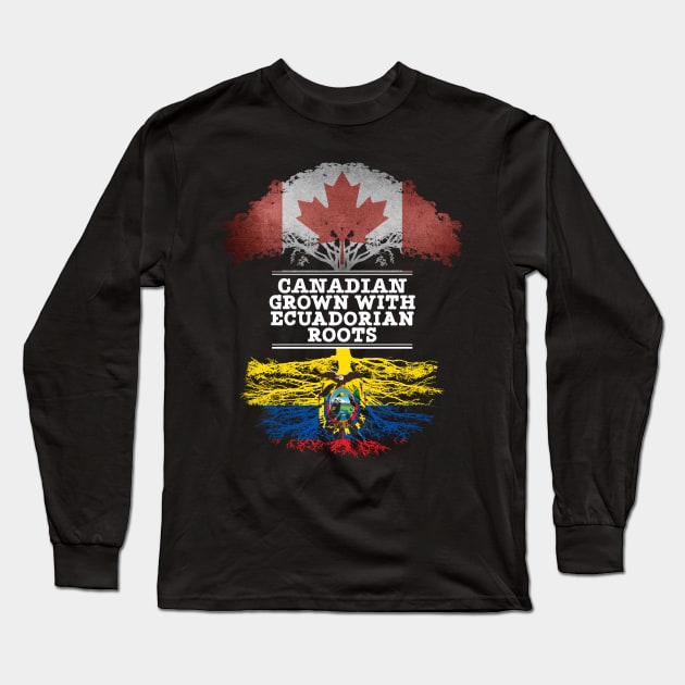 Canadian Grown With Ecuadorian Roots - Gift for Ecuadorian With Roots From Ecuador Long Sleeve T-Shirt by Country Flags